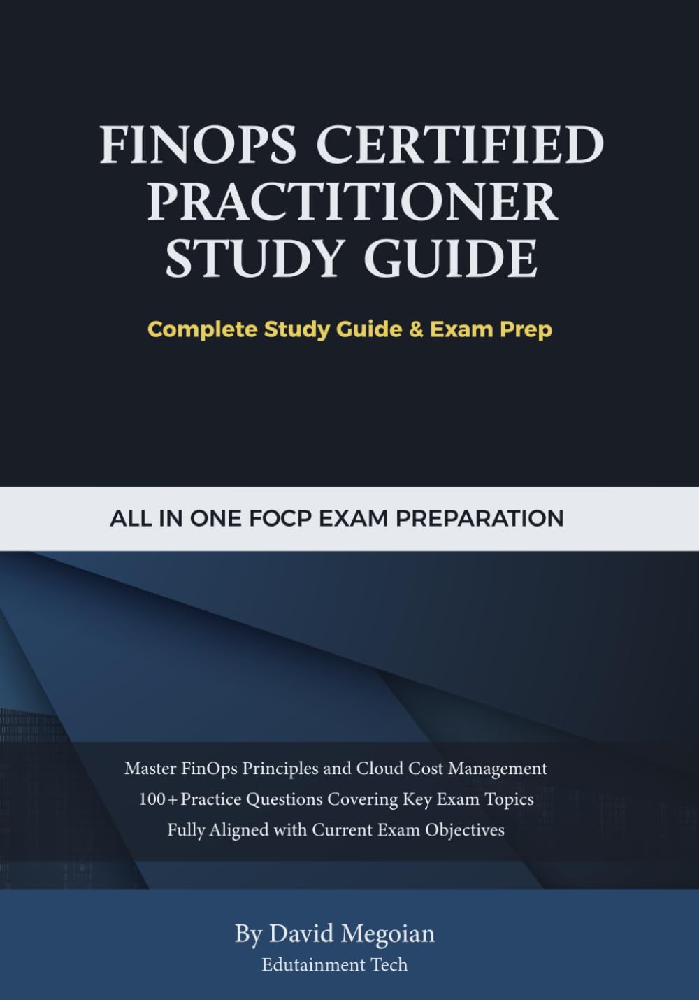 FinOps Certified Practitioner (FOCP) Study Guide: Professional & Exam Aligned Edition - Comprehensive Preparation for the FOCP Certification