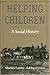 Helping Children: A Social History