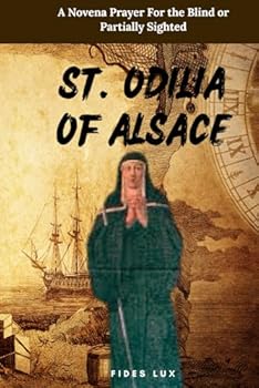 St. Odilia of Alsace: A Novena Prayer For the Blind or Partially Sighted