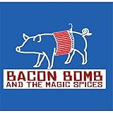 Bacon Bomb and the Magic Spices