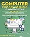 Computer Programming Fundamentals: 4 Books in 1: Coding For Beginners, Coding With Python, SQL Programming For Beginners, Coding HTML. A Complete Guide To Become A Programmer With A Crash Course