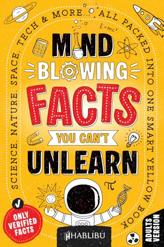 Mind-Blowing Facts You Can’t Unlearn: Science, Nature, Space, Tech & More... All Packed Into One Smart Yellow Book