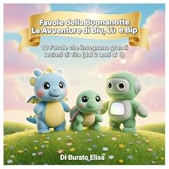 Favole della buonanotte: Le avventure di Blu , Lu' e Bip: 10 Piccole favole che insegnano grandi lezioni di vita (dai 2 ai 6 anni)