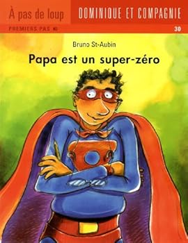 PREMIERS PAS T.30 : PAPA EST UN SUPER-ZÉRO - Book  of the À pas de Loup (Niveau 0) - Premiers Pas (Pas si bête!)