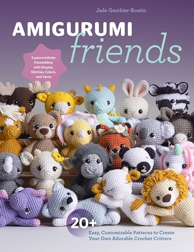 Amigurumi Friends: 20 Easy Patterns to Create 100+ Adorable Custom Crochet Critters - Explore Infinite Possibilities With Shapes, Colors, Details, and Yarns