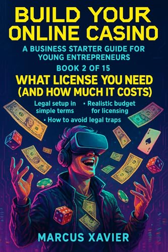 Build Your Online Casino A Business Starter Guide for Young Entrepreneurs Book 2: How Much License You Need (And How Much It Costs?) (Build Your Online Casino Series 1) (English Edition)