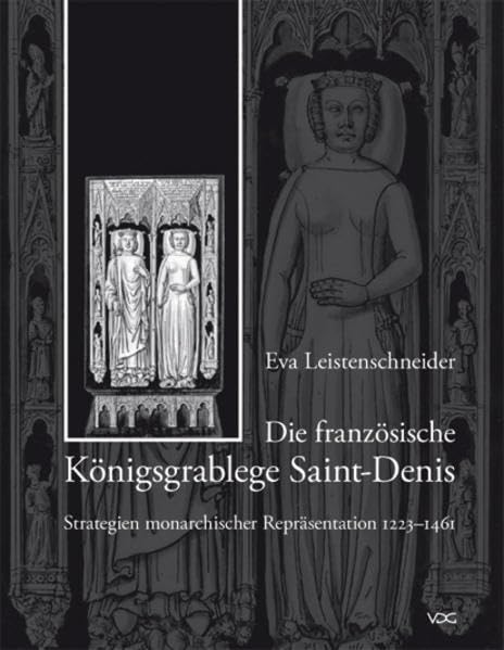 Die französische Königsgrablege Saint-Denis von 1223 bis 1461 - Strategien herrschaftlicher Repräsentation      Hardcover