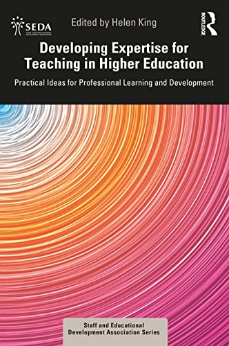 Developing Expertise for Teaching in Higher Education: Practical Ideas for Professional Learning and Development (SEDA Series)