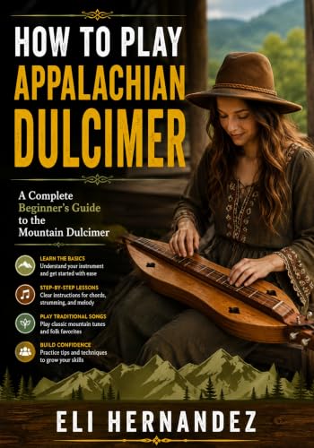 HOW TO PLAY APPALACHIAN DULCIMER: A Complete Beginner's Guide to the Mountain Dulcimer