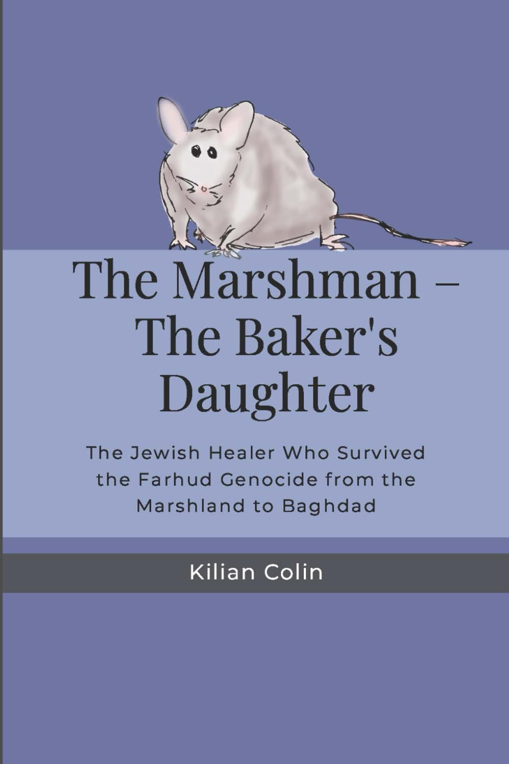 The Baker's Daughter: The Jewish Healer Who Survived the Farhud Genocide from the Marshland to Baghdad (The Marshman)