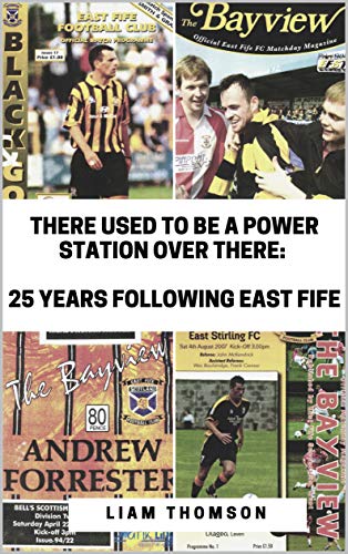 Télécharger THERE USED TO BE A POWER STATION OVER THERE: 25 Years Following East Fife (English Edition) Livre eBook France