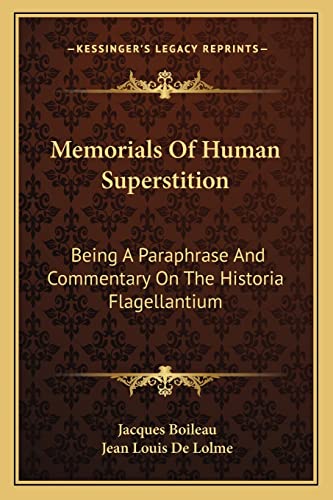 Memorials Of Human Superstition: Being A Paraphrase And Commentary On The Historia Flagellantium