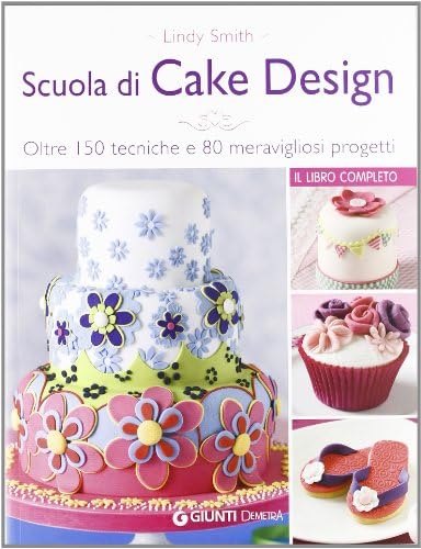 Scuola di cake design. Oltre 150 tecniche e 80 meravigliosi progetti Paperback โ 9 Jan. 2013