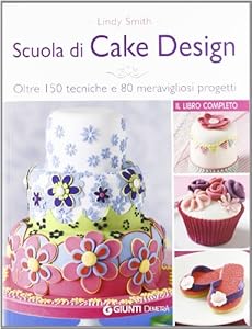 Vedi scheda su Amazon Scuola di cake design. Oltre 150 tecniche e 80 meravigliosi progetti