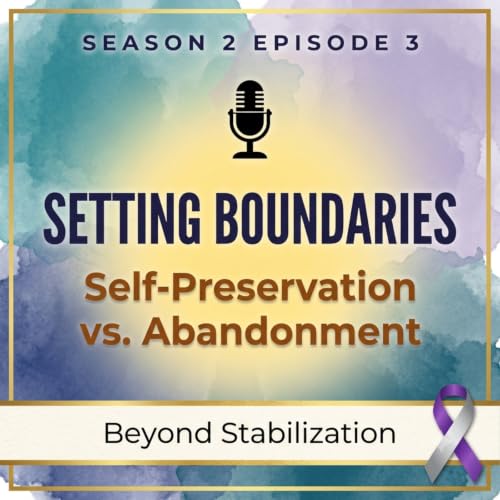Setting Boundaries: Self-Preservation vs Perceived Abandonment