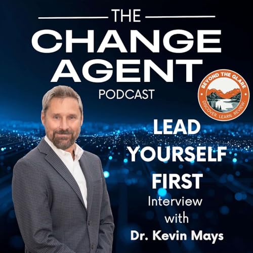 Leading Yourself First: How Self-Leadership Shapes Stronger Teams with Dr. Kevin Mays