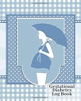 Gestational Diabetes Log Book: Glucose Monitoring Logbook, Type 1 & Type 2, Diabetic Tracker Blood Sugar Diary, Daily Readings For 52 Weeks, Before & ... Large Size 8”x10” Paperback 1727672976 Book Cover