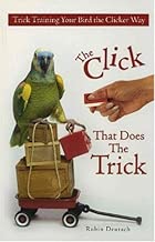 The Click That Does The Trick: Trick Training Your Bird The Clicker Way
