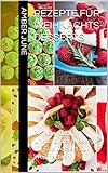 REZEPTE FÜR WEIHNACHTS-DESSERTS: Einfache Und Unkomplizierte Rezepte Für Das Dessert Zu Weihnachten