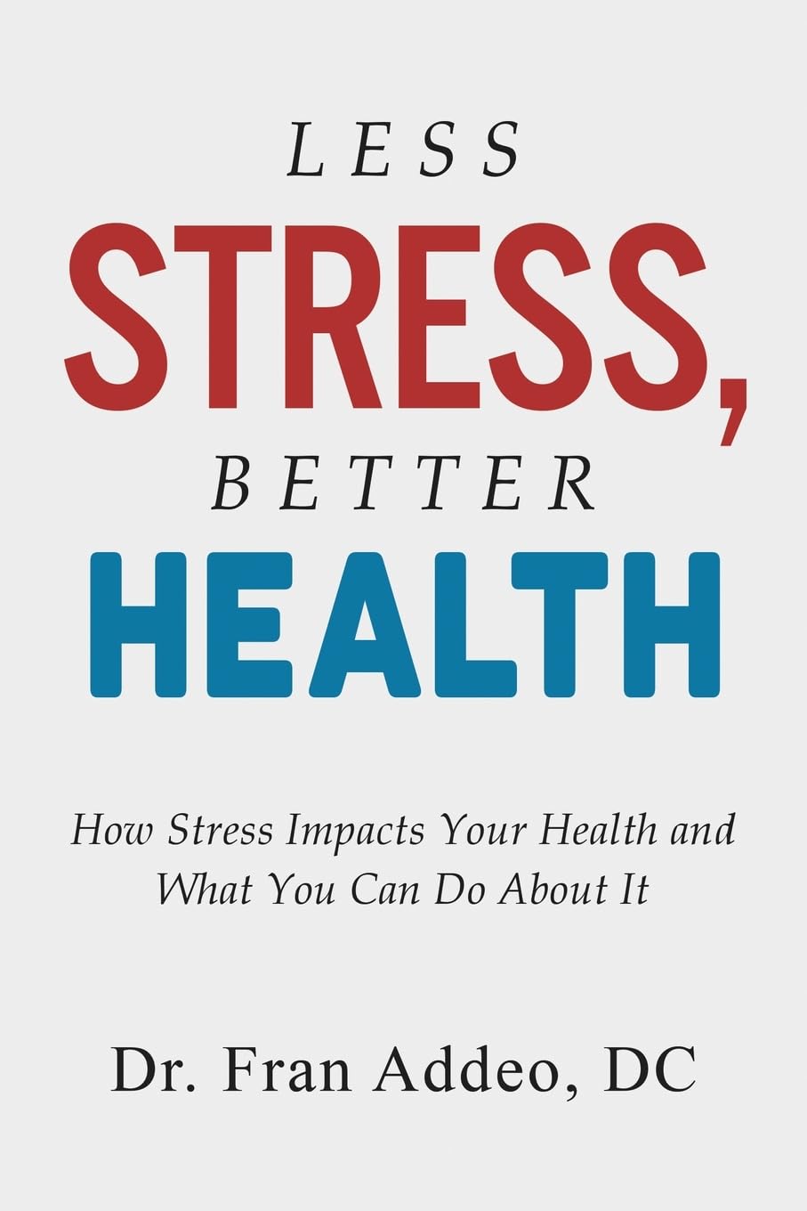 LESS STRESS, BETTER HEALTH: How Stress Impacts Your Health and What You Can Do About It