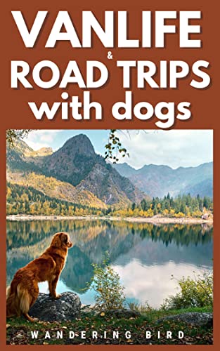 Vanlife & Road Trips with Dogs: Your step-by-step guide to road...