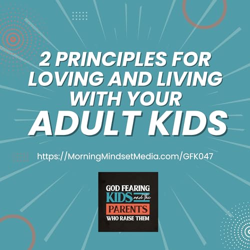 047: Principles for loving and living with adult children