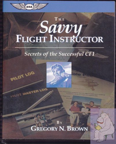The Savvy Flight Instructor (Kindle edition): Secrets of the Successful CFI (ASA Training Manuals)