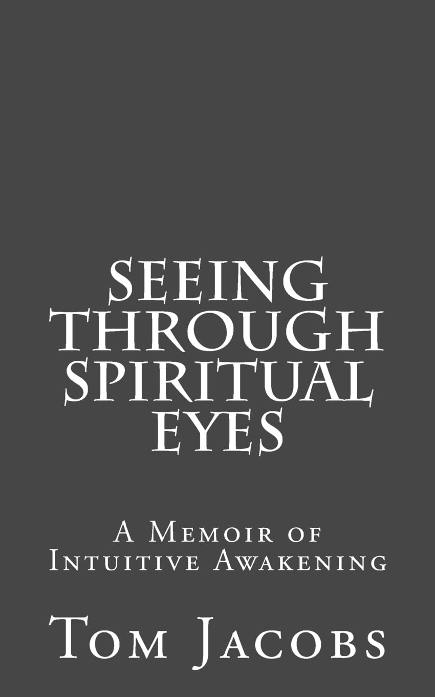 Seeing Through Spiritual Eyes: A Memoir of Intuitive Awakening