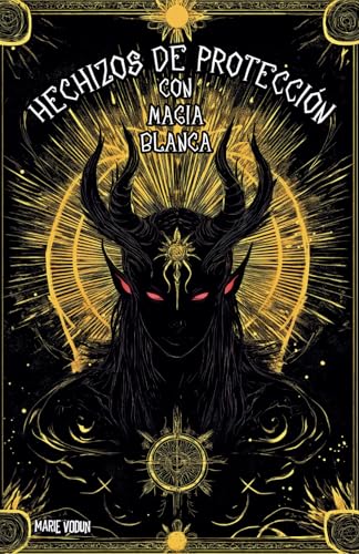Hechizos de Protección con Magia Blanca: Grimorio Fácil de