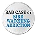 A&T Designs Bad Case of Bird Watching Addiction 3