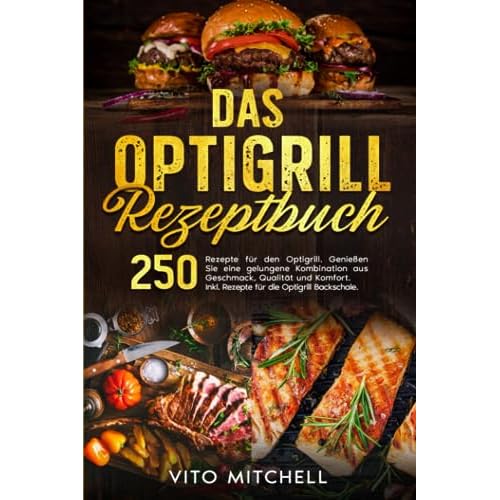 Das Optigrill Rezeptbuch: 250 Rezepte für den Optigrill. Genießen Sie eine gelungene Kombination aus Geschmack, Qualität und Komfort. Inkl. Rezepte für die Optigrill Backschale.