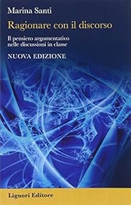 Vedi scheda su Amazon Ragionare con il discorso. Il pensiero argomentativo nelle discussioni in classe