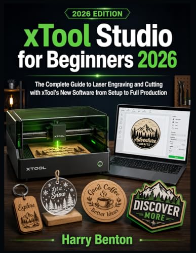 XTOOL STUDIO FOR BEGINNERS 2026: The Complete Guide to Laser Engr...