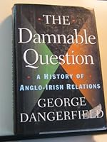 The Damnable Question: A History of Anglo-Irish Relations 0760713502 Book Cover