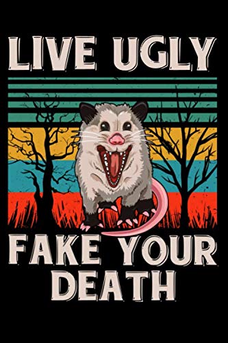 Live Ugly Fake your Death Opossum : Opossum Journal Notebook, Gift for Opossum Lovers Live Ugly Possum Notepad, Funny Lined Notebook