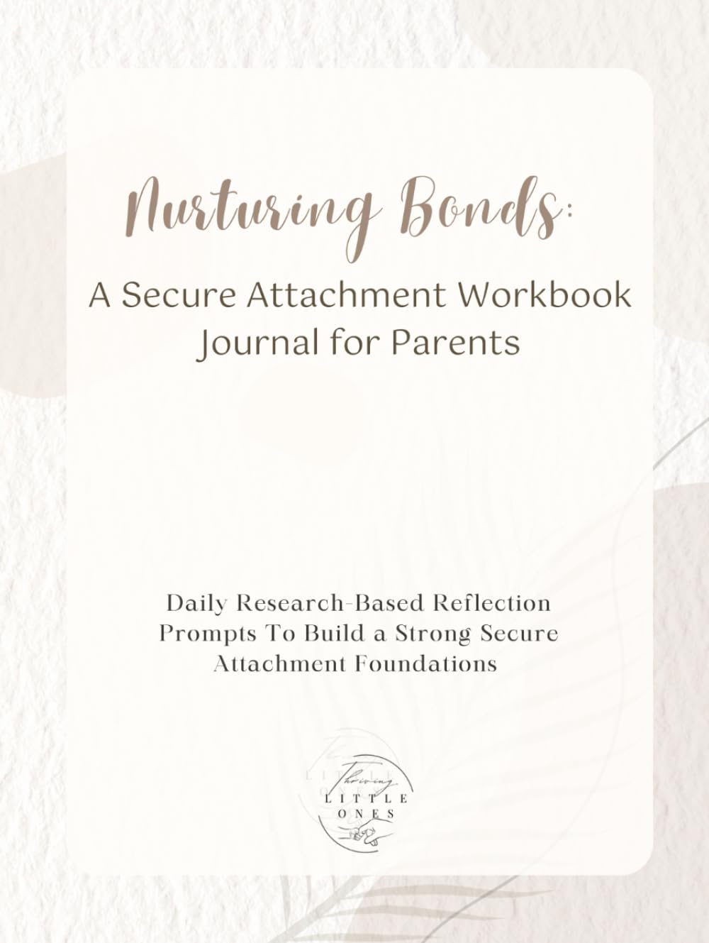 Nurturing Bonds: A Secure Attachment Workbook Journal for Parents