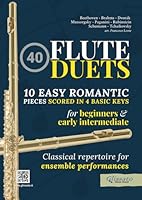 40 Flute Duets for Beginners and Early Intermediate - 10 Easy Romantic Pieces Scored in 4 Basic Keys: Classical Repertoire for Ensemble Performances B0D8498Z4S Book Cover
