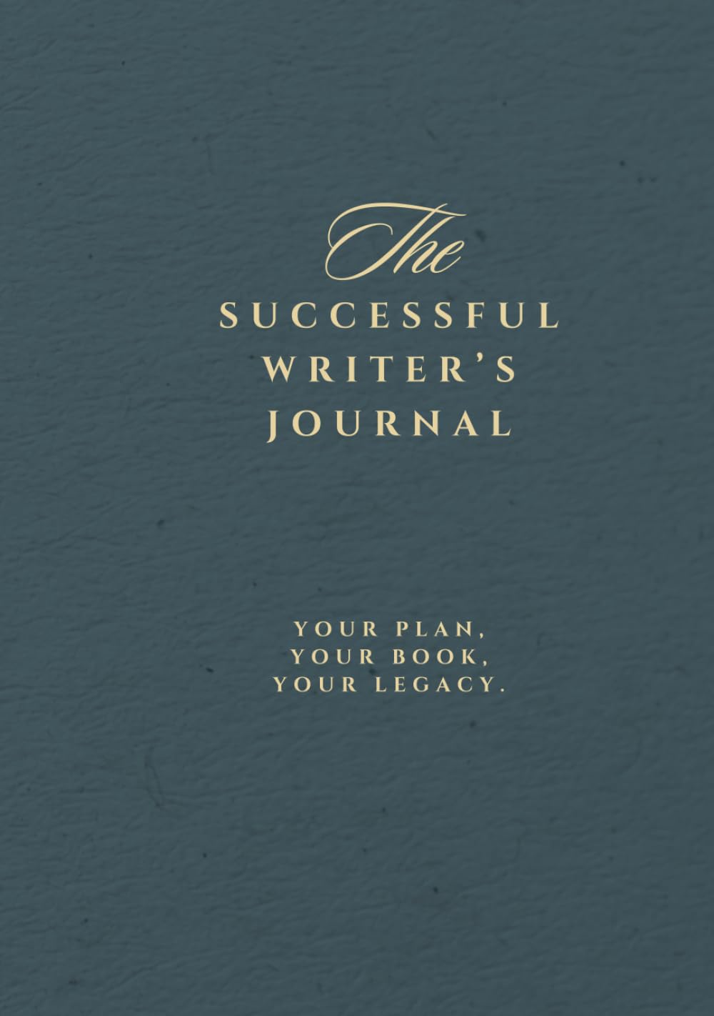 The Successful Writer’s Journal: Non-Fiction Edition: Your Plan, Your Book, Your Legacy.