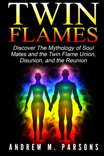 Twin Flames: Discover the Mythology of Soul Mates and the Twin Flame Union, Disunion, and the Reunion (Spiritual Partner) Twin Flames: Discover the Mythology of Soul Mates and the Twin Flame Union, Disunion, and the Reunion (Spiritual Partner)