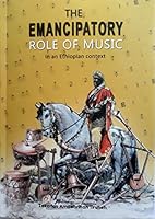 THE EMANCIPATORY ROLE OF MUSIC in an Ethiopian context 9994473816 Book Cover