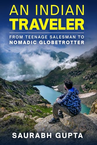 An Indian Traveler: From Teenage Salesman to Nomadic Globetrotter
