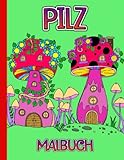  PILZ MALBUCH: Ein schönes Malbuch mit Pilzen, Pilzkunde und Mykologie für Stressabbau, Entspannung und Achtsamkeit für Erwachsene, Teenager und Senioren