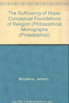 The Sufficiency of Hope: Conceptual Foundations of Religion (Philosophical Monographs (Philadelphia))