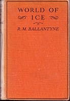 The World Of Ice, or the Whaling Cruise of The Dolphin B002U5Y8E2 Book Cover
