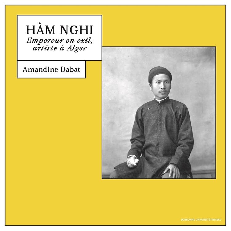 Hàm Nghi : Empereur en exil, artiste à Alger | Bel ouvrage d'art et d'histoire