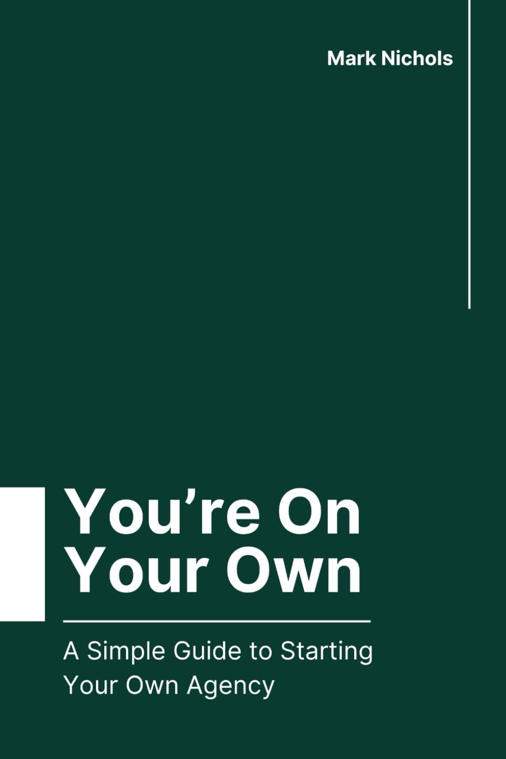You're On Your Own: A Simple Guide to Starting Your Own Agency