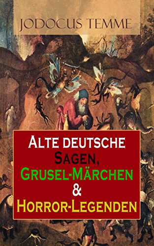 Alte deutsche Sagen, Grusel-Märchen & Horror-Legenden: Westphälische Sagen und Geschichten, Die Volkssagen der Altmark & Die Volkssagen von Pommern und Rügen