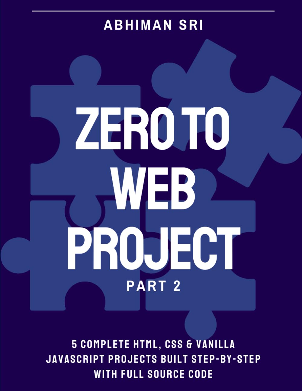Zero to Web Project | Part 2: 5 Complete HTML, CSS & Vanilla JavaScript Projects Built Step by Step with Full Source Code (Web Developing Course)