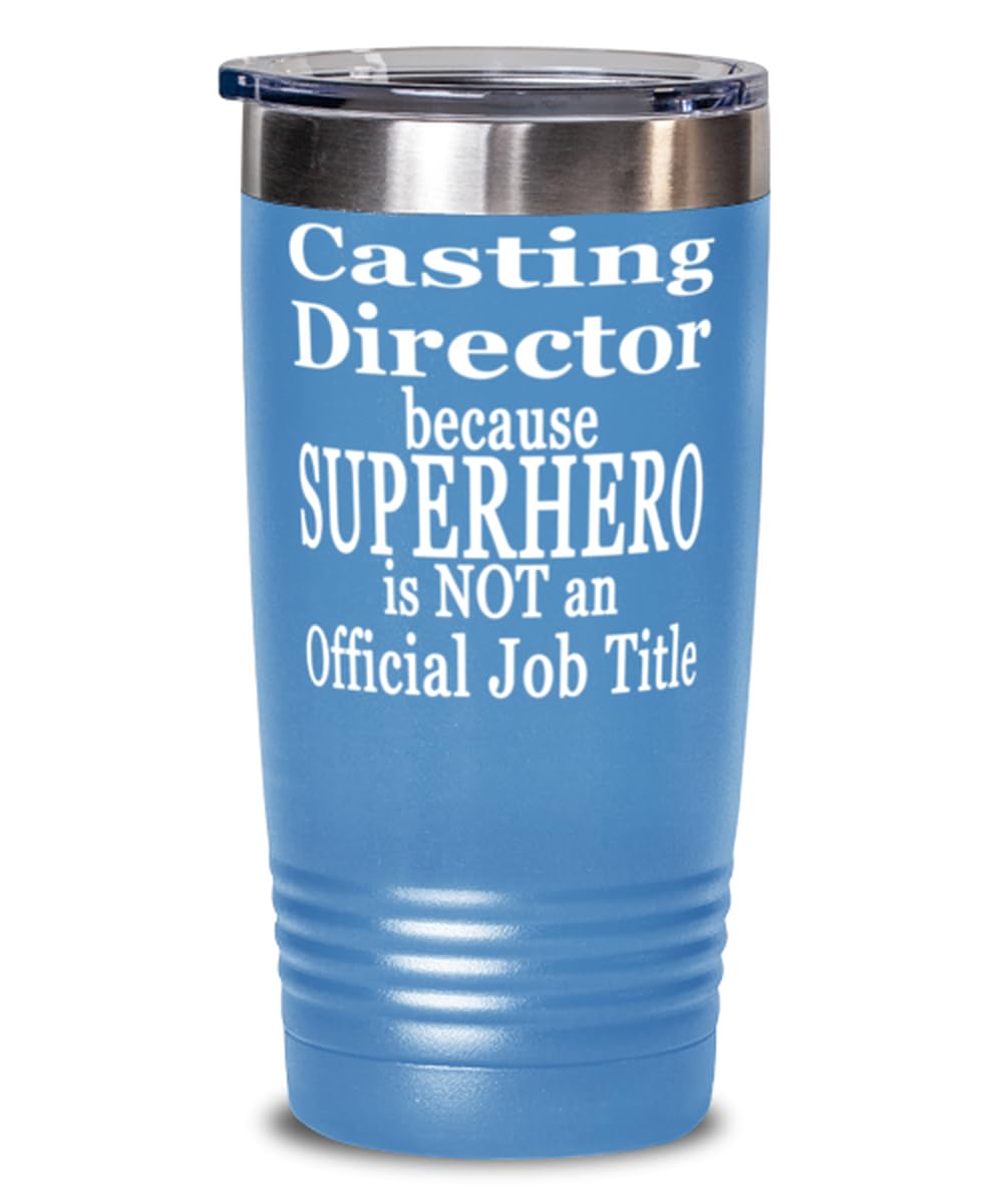Casting Director because Superhero is Not an Official Job Title, Casting Director Tumbler, 20oz Light Blue Tumber