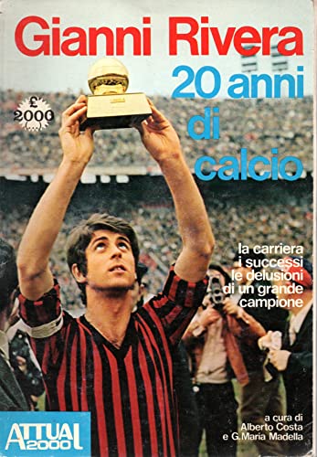 Gianni Rivera 20 anni di calcio la carriera i successi le delusioni di un grande campione